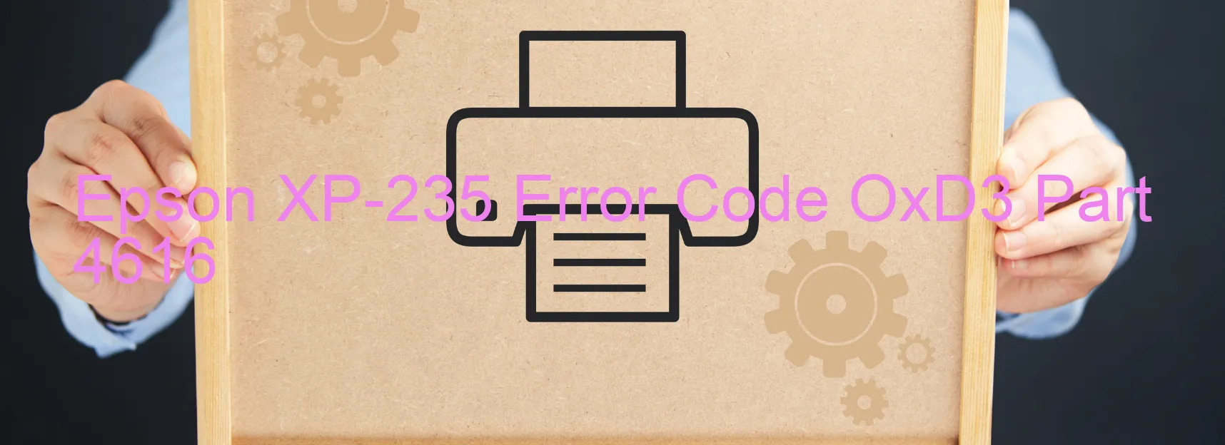 Epson XP-235 Error Code OxD3 Part 4616