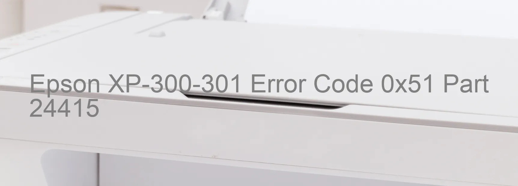 Epson XP-300-301 Error Code 0x51 Part 24415