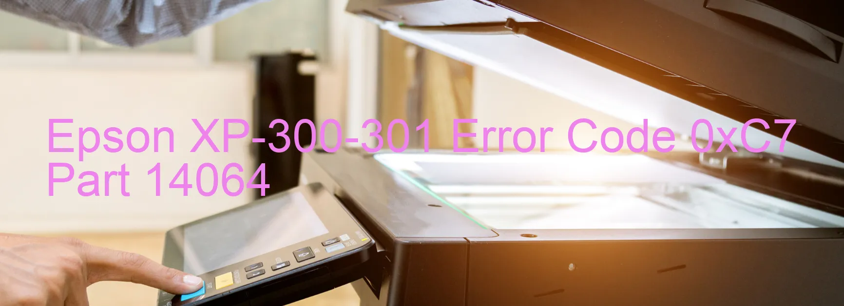 Epson XP-300-301 Error Code 0xC7 Part 14064