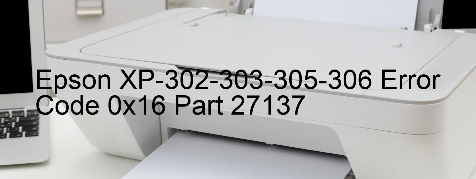 Epson XP-302-303-305-306 Error Code 0x16 Part 27137