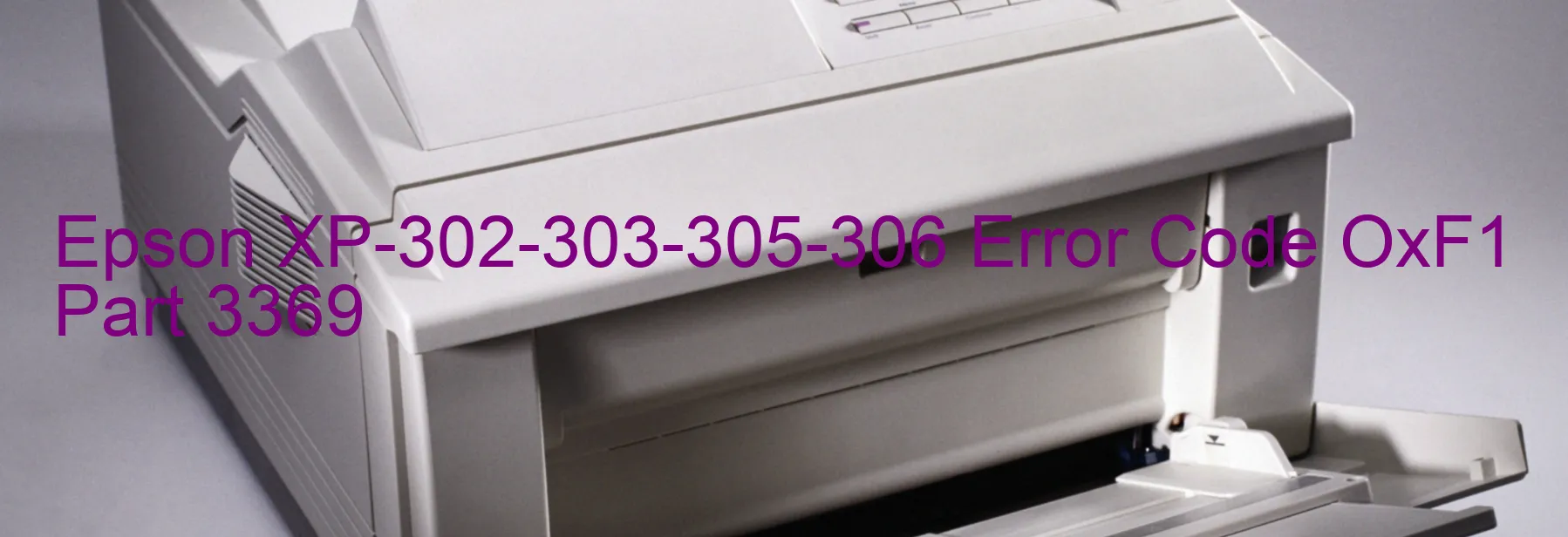 Epson XP-302-303-305-306 Error Code OxF1 Part 3369