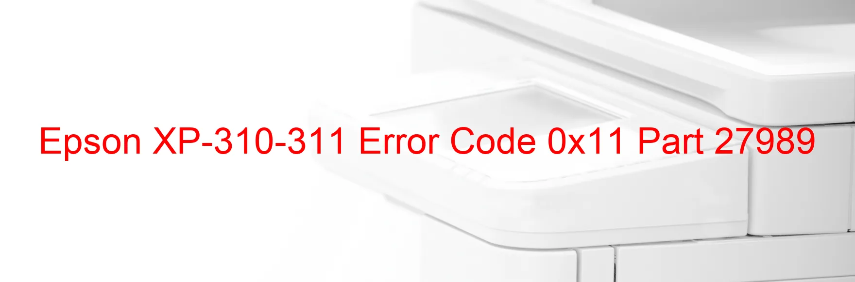 Epson XP-310-311 Error Code 0x11 Part 27989