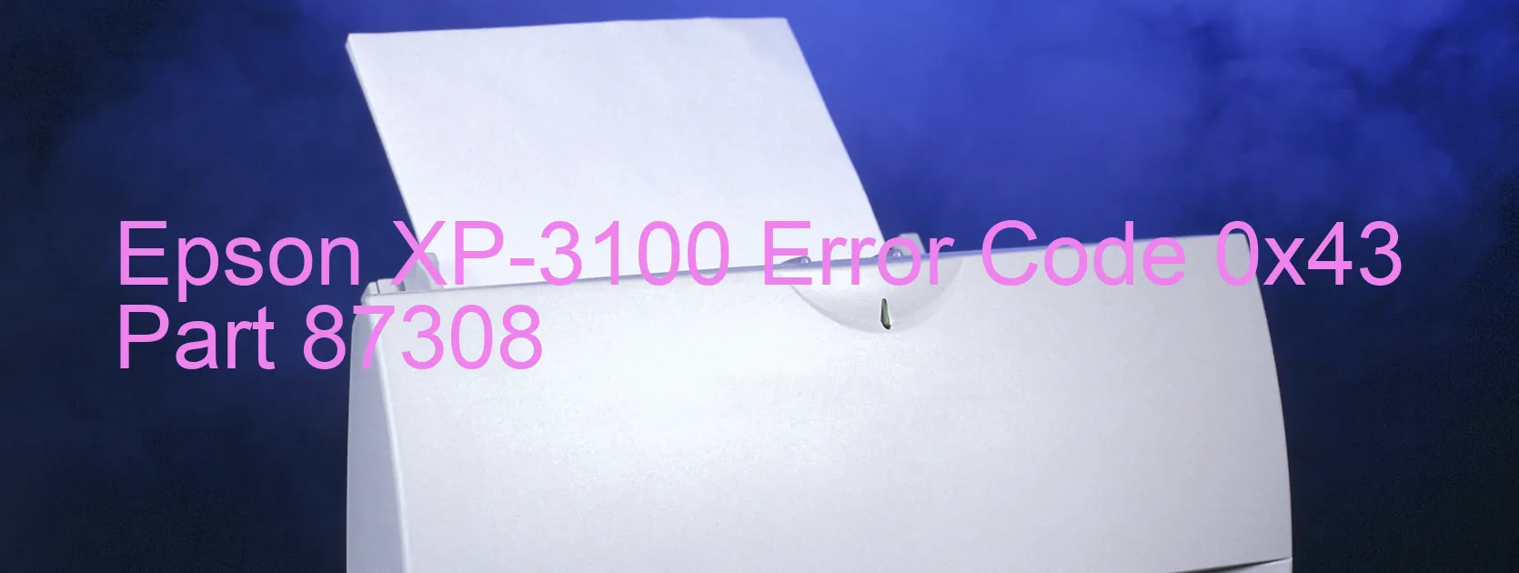 Epson XP-3100 Error Code 0x43 Part 87308