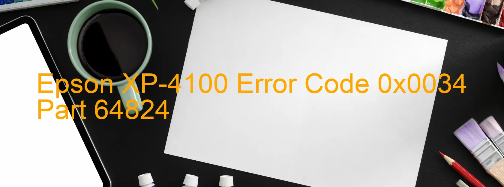 Epson XP-4100 Error Code 0x0034 Part 64824