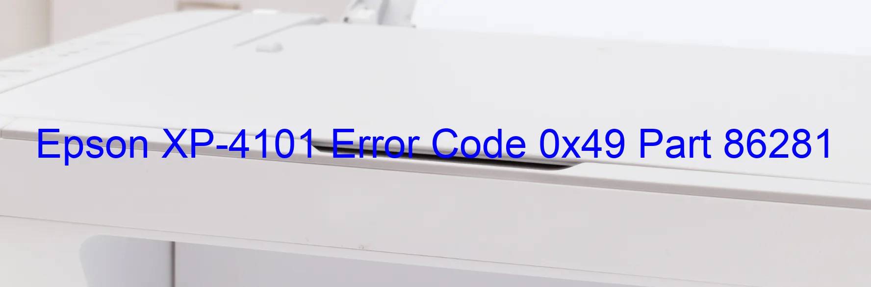 Epson XP-4101 Error Code 0x49 Part 86281