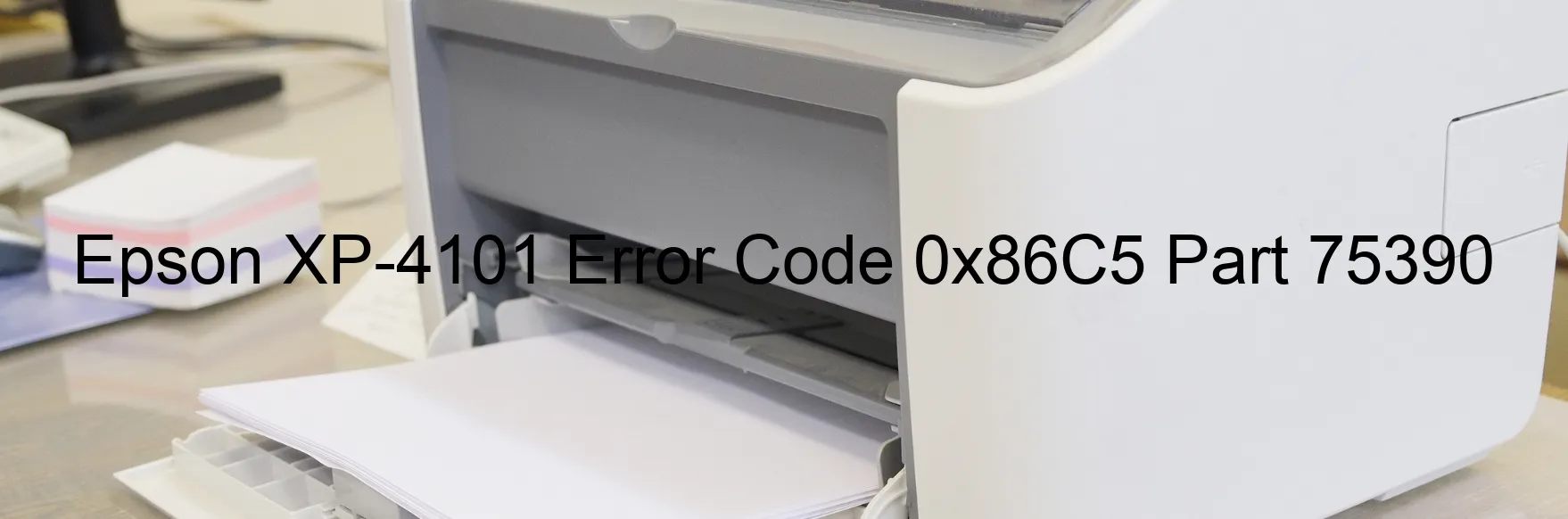 Epson XP-4101 Error Code 0x86C5 Part 75390