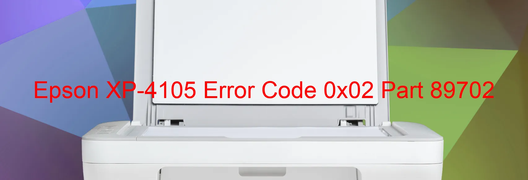 Epson XP-4105 Error Code 0x02 Part 89702