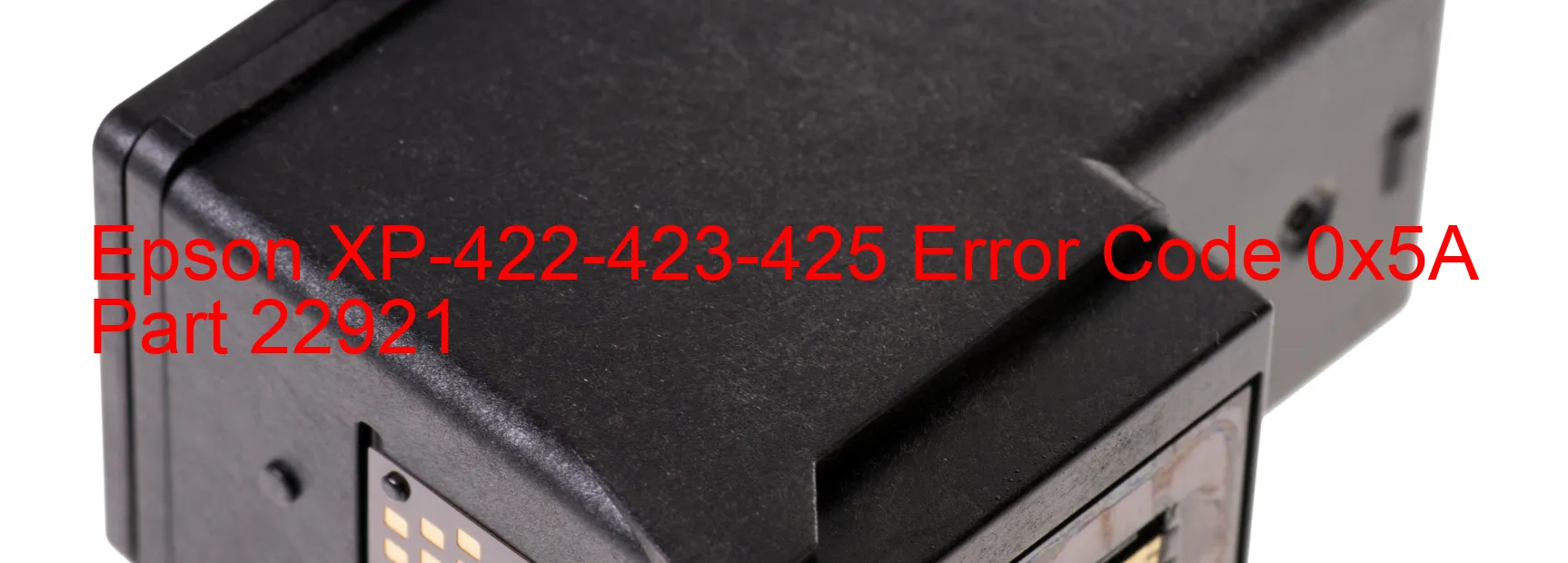 Epson XP-422-423-425 Error Code 0x5A Part 22921