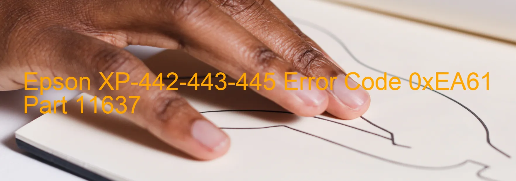 Epson XP-442-443-445 Error Code 0xEA61 Part 11637