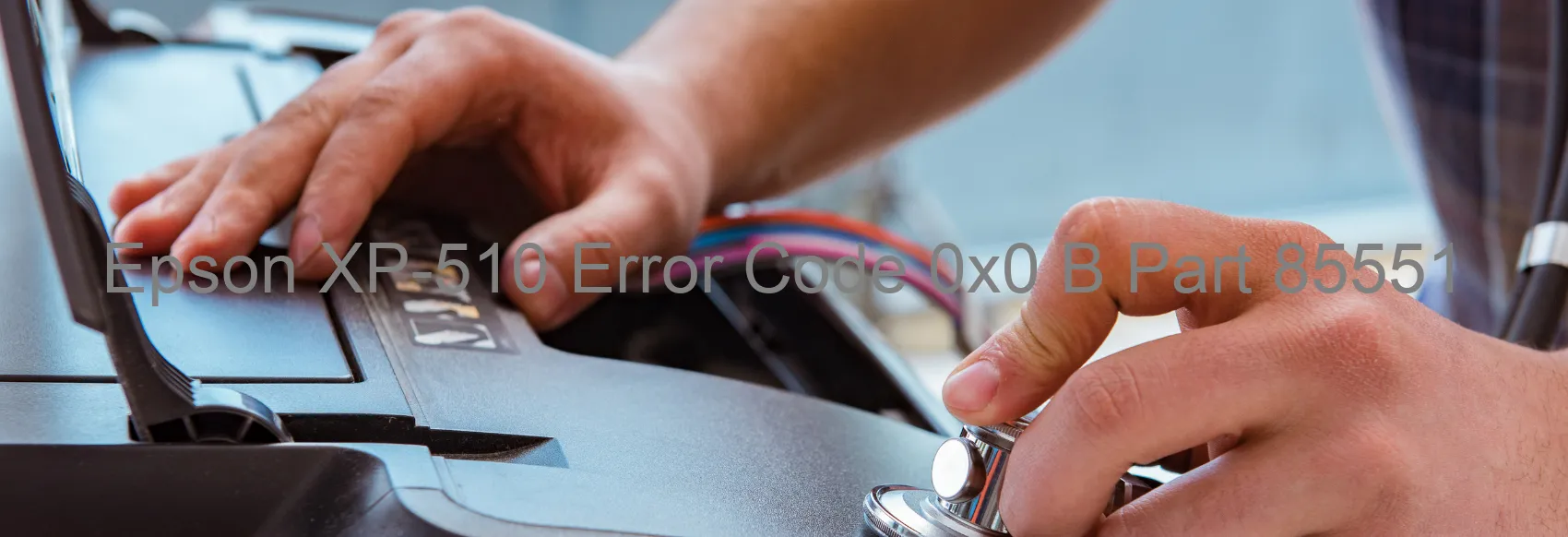 Epson XP-510 Error Code 0x0 B Part 85551