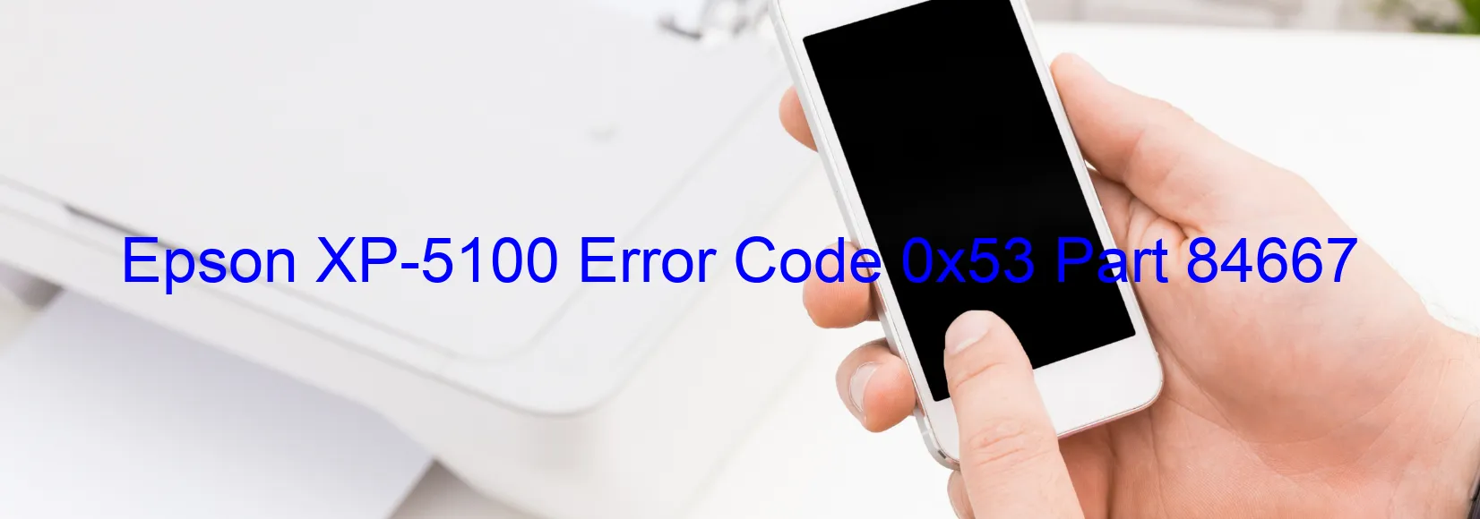 Epson XP-5100 Error Code 0x53 Part 84667