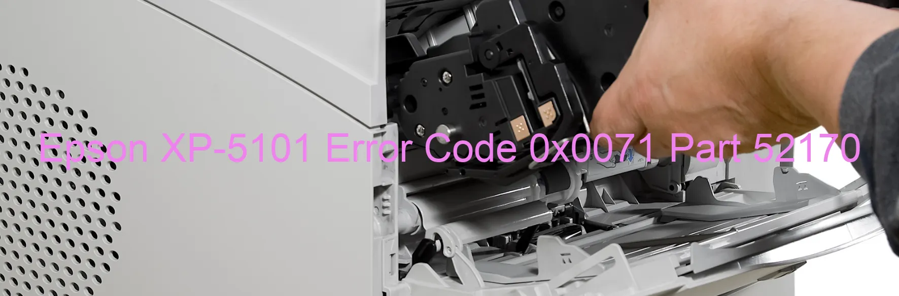 Epson XP-5101 Error Code 0x0071 Part 52170