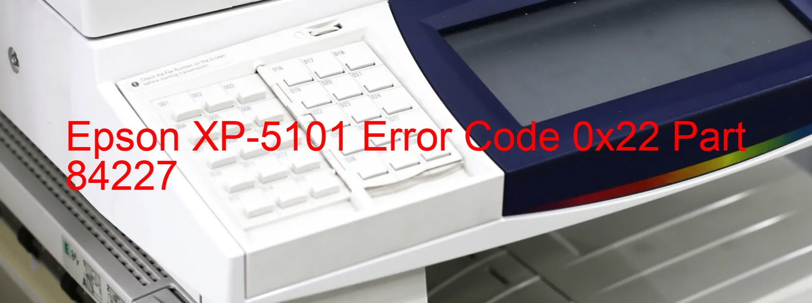 Epson XP-5101 Error Code 0x22 Part 84227