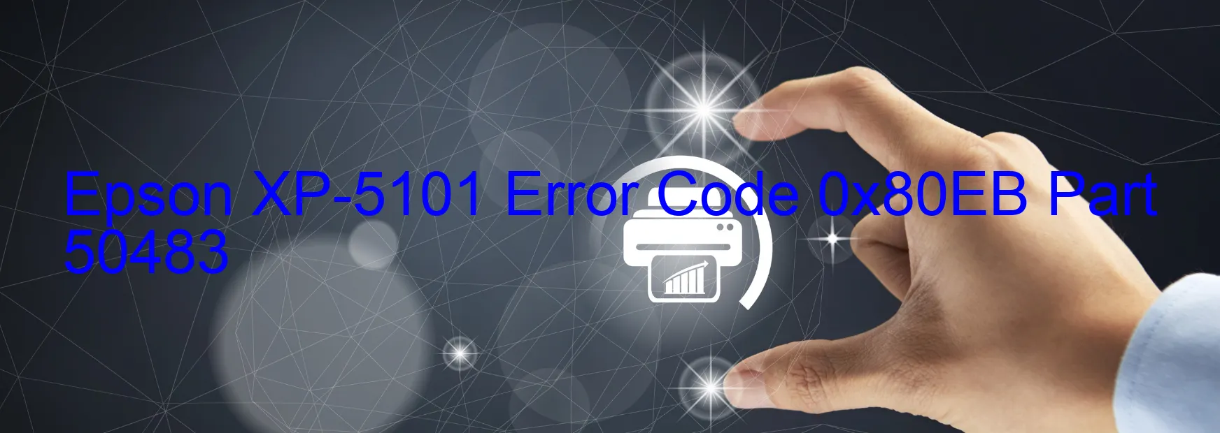 Epson XP-5101 Error Code 0x80EB Part 50483