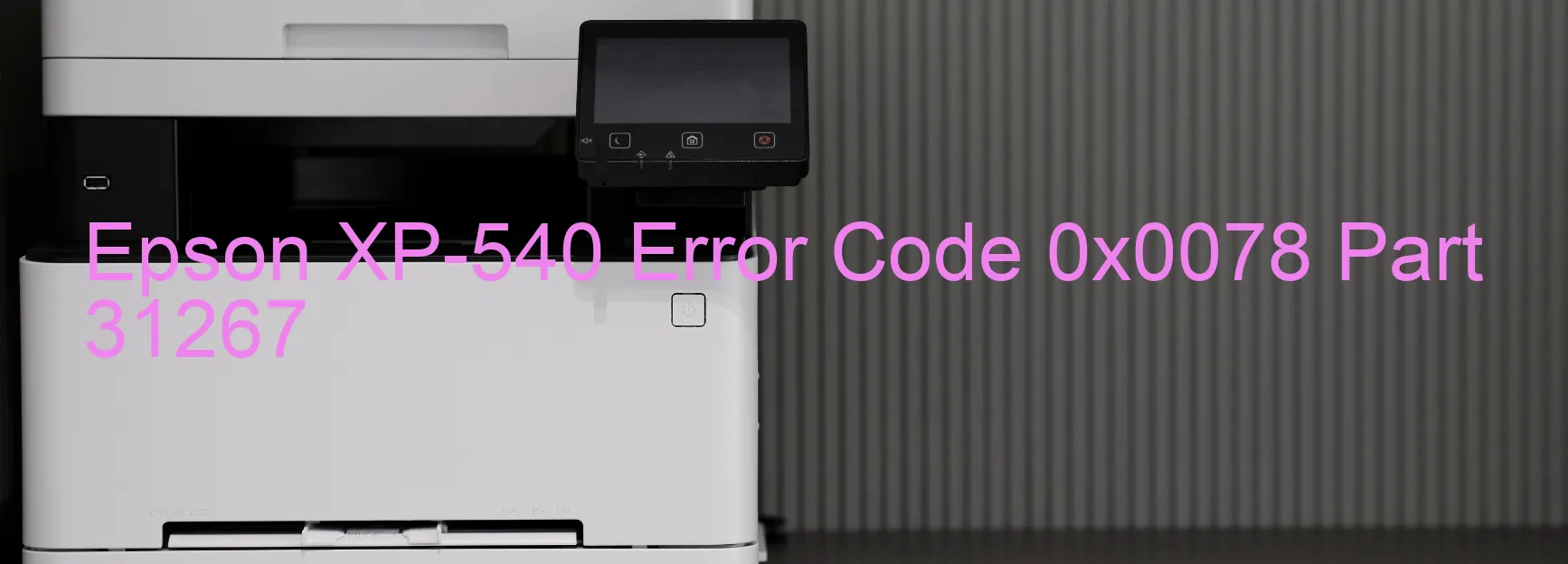 Epson XP-540 Error Code 0x0078 Part 31267