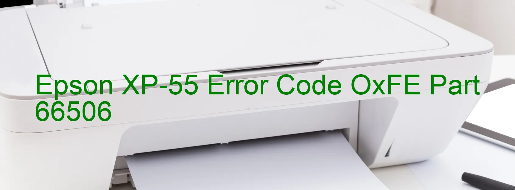 Epson XP-55 Error Code OxFE Part 66506