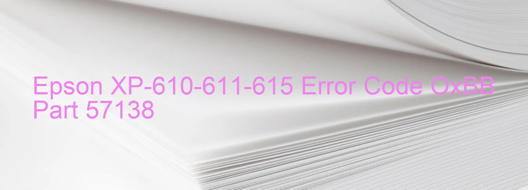 Epson XP-610-611-615 Error Code OxBB Part 57138