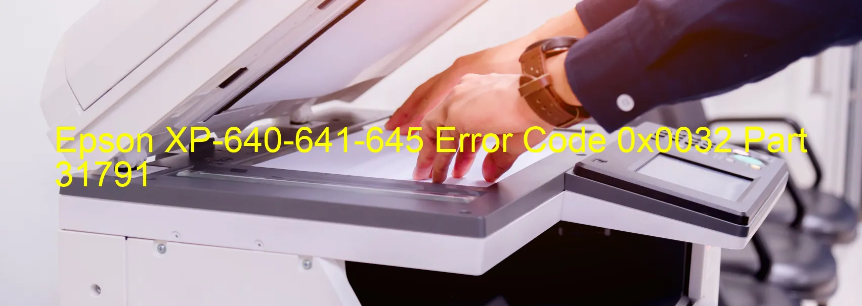 Epson XP-640-641-645 Error Code 0x0032 Part 31791