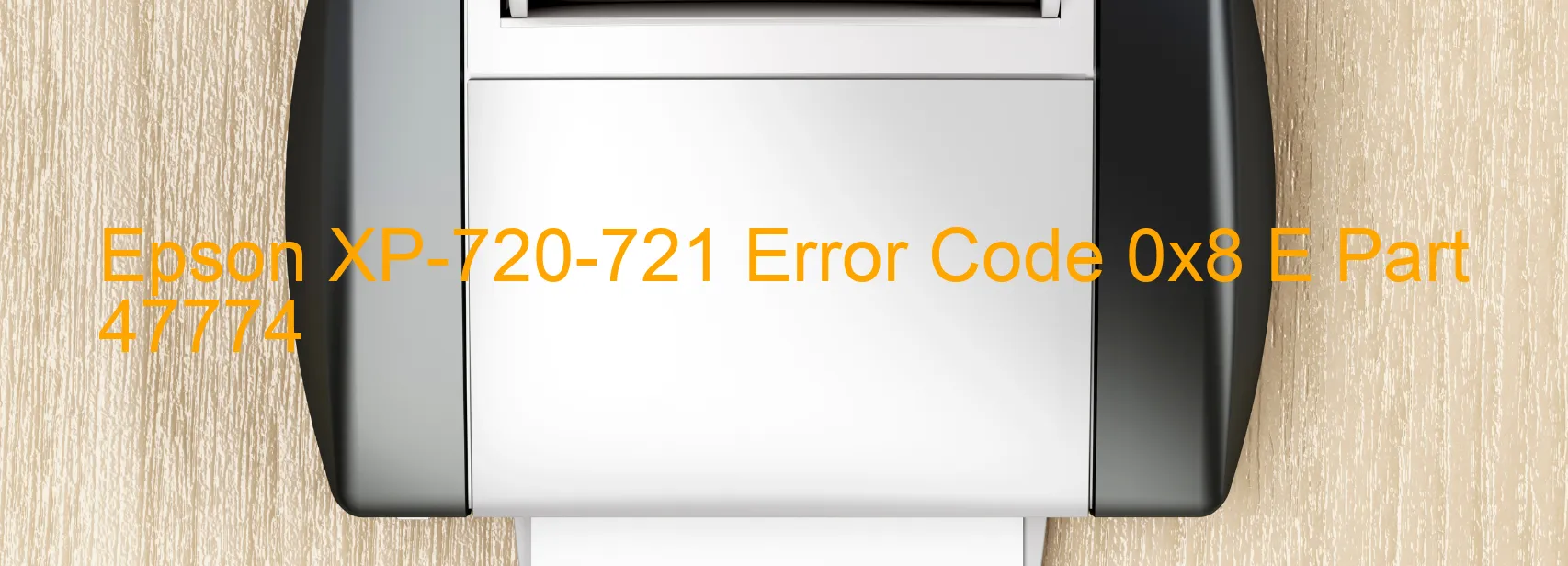 Epson XP-720-721 Error Code 0x8 E Part 47774