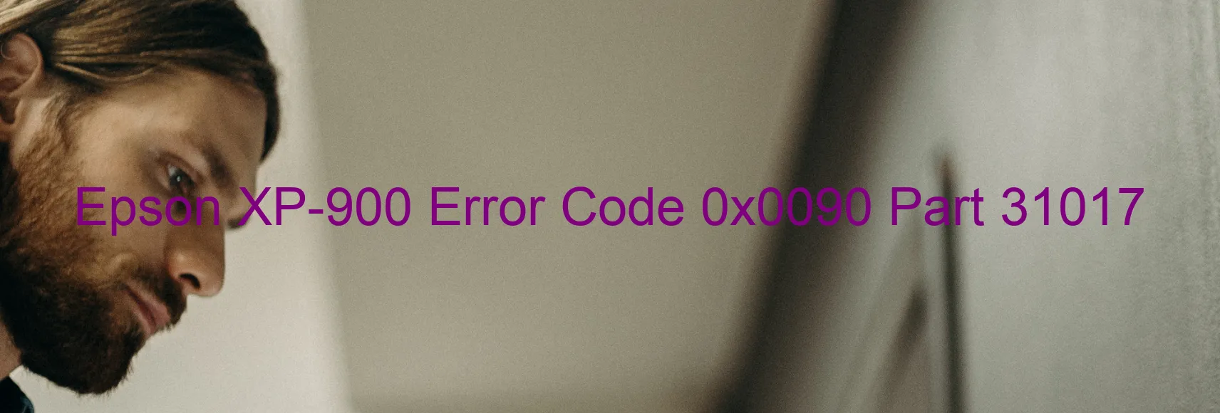 Epson XP-900 Error Code 0x0090 Part 31017