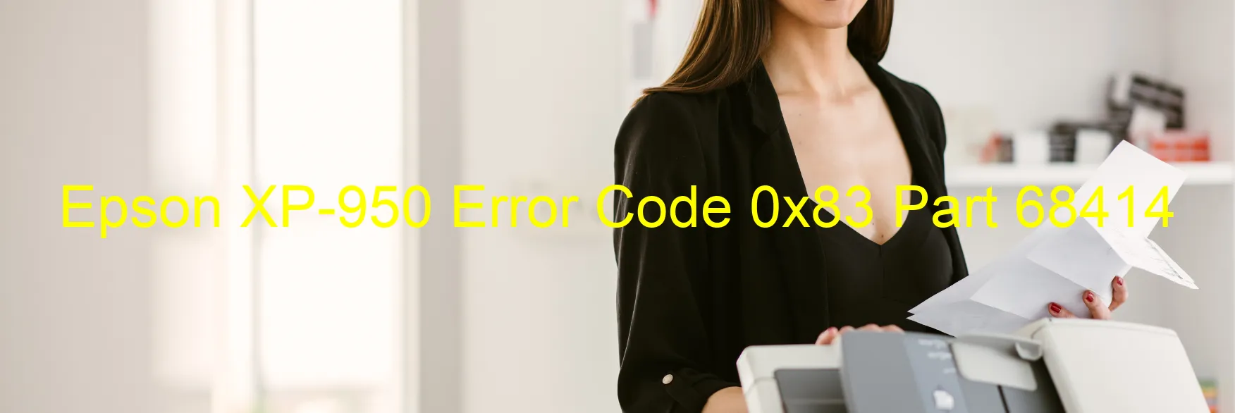 Epson XP-950 Error Code 0x83 Part 68414