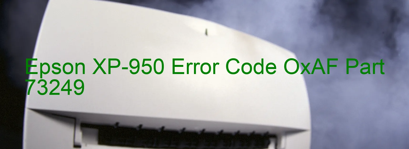 Epson XP-950 Error Code OxAF Part 73249